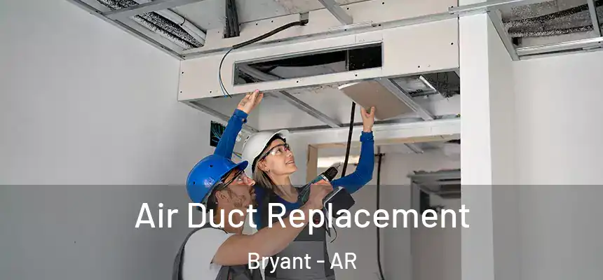  Air Duct Replacement Bryant - AR