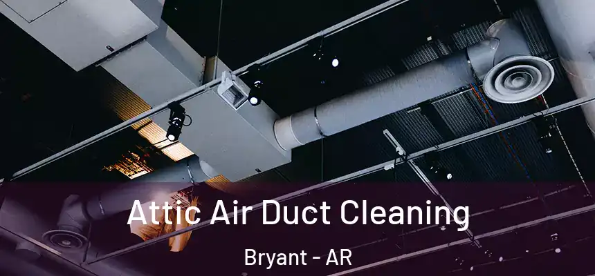  Attic Air Duct Cleaning Bryant - AR