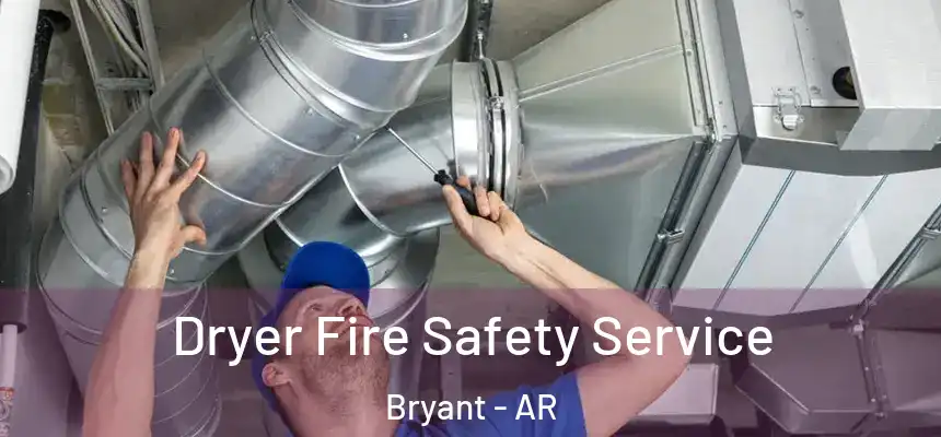 Dryer Fire Safety Service Bryant - AR