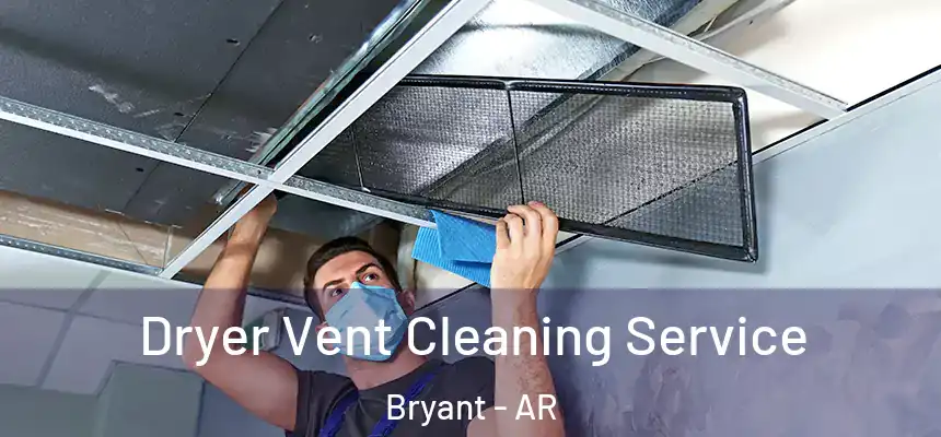  Dryer Vent Cleaning Service Bryant - AR