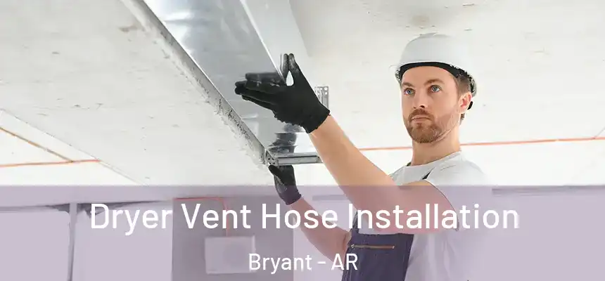  Dryer Vent Hose Installation Bryant - AR