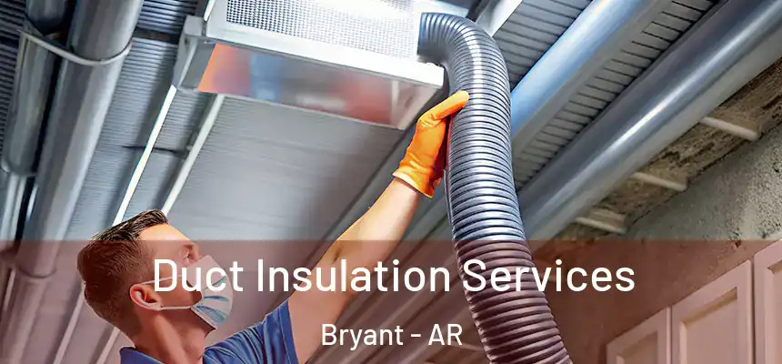  Duct Insulation Services Bryant - AR