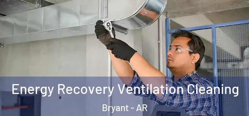  Energy Recovery Ventilation Cleaning Bryant - AR