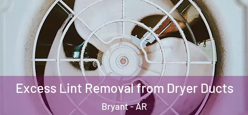  Excess Lint Removal from Dryer Ducts Bryant - AR