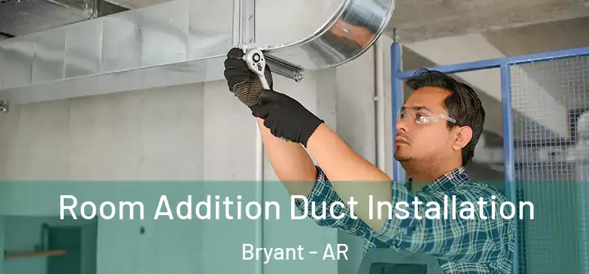  Room Addition Duct Installation Bryant - AR