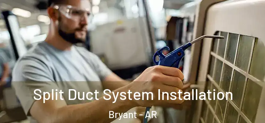  Split Duct System Installation Bryant - AR