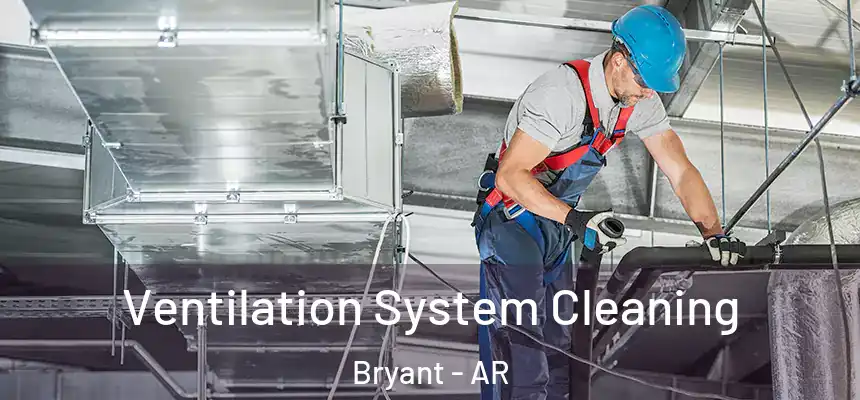  Ventilation System Cleaning Bryant - AR